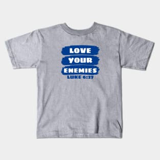 Love Your Enemies | Christian Saying Kids T-Shirt